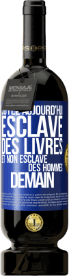 49,95 € Envoi gratuit | Vin rouge Édition Premium MBS® Réserve Soyez aujourd'hui esclave des livres et non esclave des hommes demain Étiquette Bleue. Étiquette personnalisable Réserve 12 Mois Récolte 2014 Tempranillo