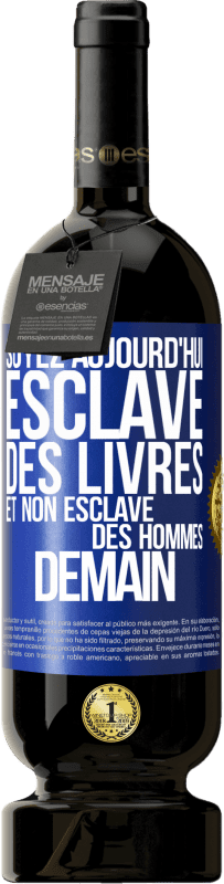 49,95 € Envoi gratuit | Vin rouge Édition Premium MBS® Réserve Soyez aujourd'hui esclave des livres et non esclave des hommes demain Étiquette Bleue. Étiquette personnalisable Réserve 12 Mois Récolte 2015 Tempranillo