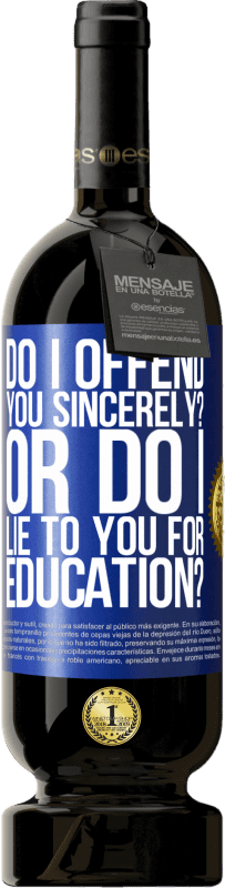 49,95 € Free Shipping | Red Wine Premium Edition MBS® Reserve do I offend you sincerely? Or do I lie to you for education? Blue Label. Customizable label Reserve 12 Months Harvest 2014 Tempranillo