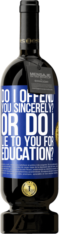 49,95 € Free Shipping | Red Wine Premium Edition MBS® Reserve do I offend you sincerely? Or do I lie to you for education? Blue Label. Customizable label Reserve 12 Months Harvest 2015 Tempranillo