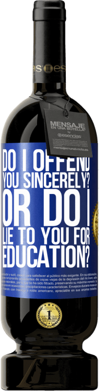 49,95 € Free Shipping | Red Wine Premium Edition MBS® Reserve do I offend you sincerely? Or do I lie to you for education? Blue Label. Customizable label Reserve 12 Months Harvest 2016 Tempranillo