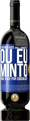 49,95 € Envio grátis | Vinho tinto Edição Premium MBS® Reserva eu ofendo você sinceramente? Ou eu minto para você por educação? Etiqueta Azul. Etiqueta personalizável Reserva 12 Meses Colheita 2016 Tempranillo
