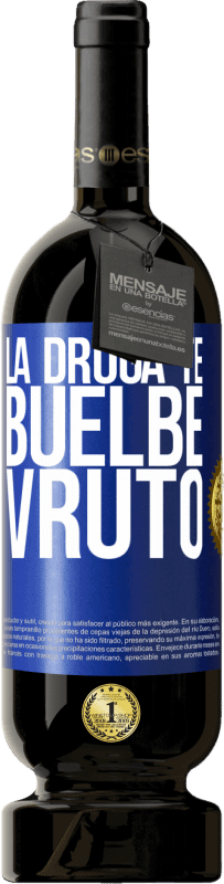 49,95 € Бесплатная доставка | Красное вино Premium Edition MBS® Бронировать La droga te buelbe vruto Синяя метка. Настраиваемая этикетка Бронировать 12 Месяцы Урожай 2015 Tempranillo