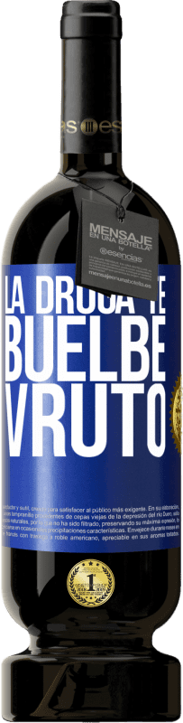 49,95 € 免费送货 | 红酒 高级版 MBS® 预订 La droga te buelbe vruto 蓝色标签. 可自定义的标签 预订 12 个月 收成 2014 Tempranillo