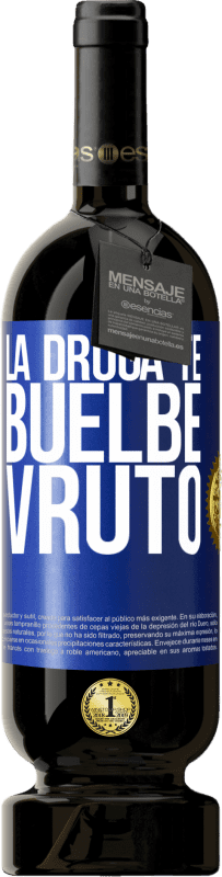 49,95 € 免费送货 | 红酒 高级版 MBS® 预订 La droga te buelbe vruto 蓝色标签. 可自定义的标签 预订 12 个月 收成 2016 Tempranillo