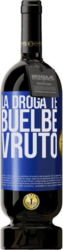 49,95 € Envío gratis | Vino Tinto Edición Premium MBS® Reserva La droga te buelbe vruto Etiqueta Azul. Etiqueta personalizable Reserva 12 Meses Cosecha 2015 Tempranillo