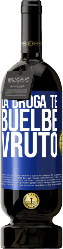 49,95 € Envio grátis | Vinho tinto Edição Premium MBS® Reserva La droga te buelbe vruto Etiqueta Azul. Etiqueta personalizável Reserva 12 Meses Colheita 2015 Tempranillo