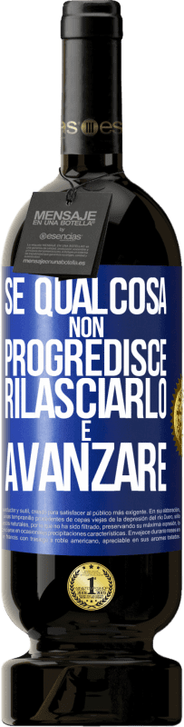 49,95 € Spedizione Gratuita | Vino rosso Edizione Premium MBS® Riserva Se qualcosa non progredisce, rilasciarlo e avanzare Etichetta Blu. Etichetta personalizzabile Riserva 12 Mesi Raccogliere 2016 Tempranillo