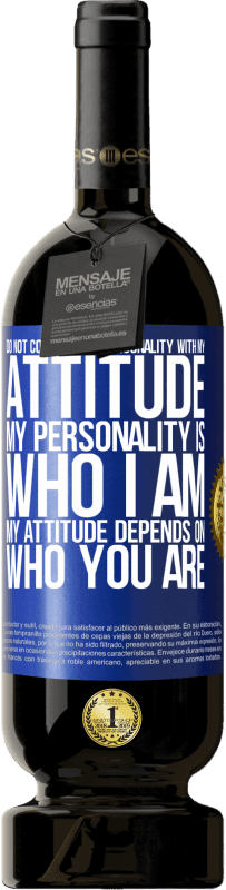 49,95 € Free Shipping | Red Wine Premium Edition MBS® Reserve Do not confuse my personality with my attitude. My personality is who I am. My attitude depends on who you are Blue Label. Customizable label Reserve 12 Months Harvest 2014 Tempranillo