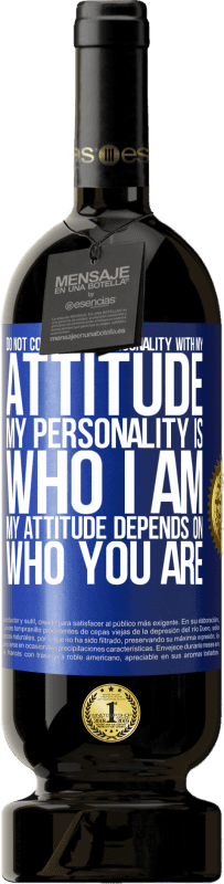 49,95 € Free Shipping | Red Wine Premium Edition MBS® Reserve Do not confuse my personality with my attitude. My personality is who I am. My attitude depends on who you are Blue Label. Customizable label Reserve 12 Months Harvest 2015 Tempranillo