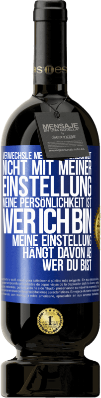 49,95 € Kostenloser Versand | Rotwein Premium Ausgabe MBS® Reserve Verwechsle meine Persönlichkeit nicht mit meiner Einstellung. Meine Persönlichkeit ist, wer ich bin. Meine Einstellung hängt dav Blaue Markierung. Anpassbares Etikett Reserve 12 Monate Ernte 2015 Tempranillo