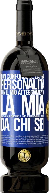 49,95 € Spedizione Gratuita | Vino rosso Edizione Premium MBS® Riserva Non confondere la mia personalità con il mio atteggiamento. La mia personalità è chi sono. Il mio atteggiamento dipende da Etichetta Blu. Etichetta personalizzabile Riserva 12 Mesi Raccogliere 2015 Tempranillo