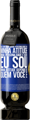 49,95 € Envio grátis | Vinho tinto Edição Premium MBS® Reserva Não confunda minha personalidade com minha atitude. Minha personalidade é quem eu sou. Minha atitude depende de quem você é Etiqueta Azul. Etiqueta personalizável Reserva 12 Meses Colheita 2014 Tempranillo