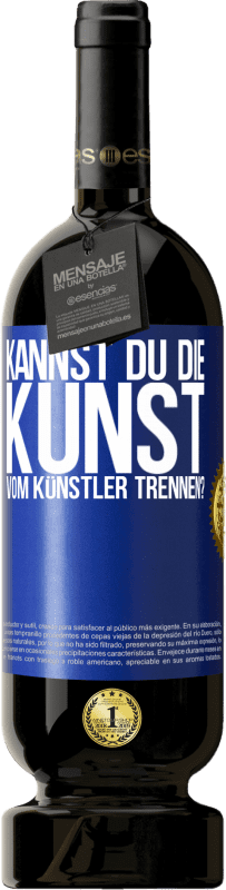 49,95 € Kostenloser Versand | Rotwein Premium Ausgabe MBS® Reserve Kannst du die Kunst vom Künstler trennen? Blaue Markierung. Anpassbares Etikett Reserve 12 Monate Ernte 2015 Tempranillo