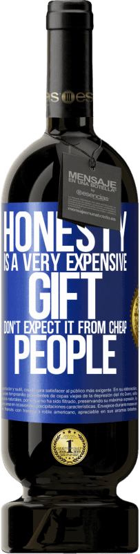 49,95 € Free Shipping | Red Wine Premium Edition MBS® Reserve Honesty is a very expensive gift. Don't expect it from cheap people Blue Label. Customizable label Reserve 12 Months Harvest 2016 Tempranillo