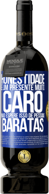 49,95 € Envio grátis | Vinho tinto Edição Premium MBS® Reserva Honestidade é um presente muito caro. Não espere isso de pessoas baratas Etiqueta Azul. Etiqueta personalizável Reserva 12 Meses Colheita 2014 Tempranillo