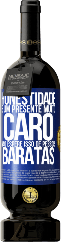 49,95 € Envio grátis | Vinho tinto Edição Premium MBS® Reserva Honestidade é um presente muito caro. Não espere isso de pessoas baratas Etiqueta Azul. Etiqueta personalizável Reserva 12 Meses Colheita 2015 Tempranillo