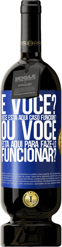 49,95 € Envio grátis | Vinho tinto Edição Premium MBS® Reserva e você? Você está aqui caso funcione ou está aqui para fazê-lo funcionar? Etiqueta Azul. Etiqueta personalizável Reserva 12 Meses Colheita 2015 Tempranillo