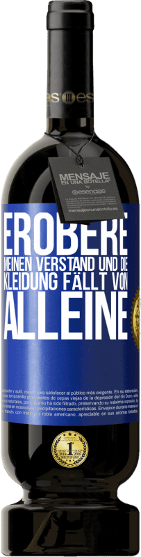 49,95 € Kostenloser Versand | Rotwein Premium Ausgabe MBS® Reserve Erobere meinen Verstand und die Kleidung fällt von alleine Blaue Markierung. Anpassbares Etikett Reserve 12 Monate Ernte 2015 Tempranillo