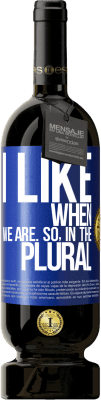 49,95 € Free Shipping | Red Wine Premium Edition MBS® Reserve I like when we are. So in the plural Blue Label. Customizable label Reserve 12 Months Harvest 2016 Tempranillo