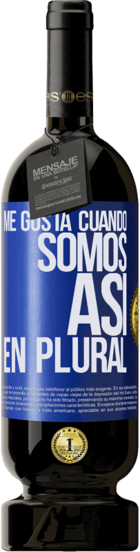 49,95 € Envío gratis | Vino Tinto Edición Premium MBS® Reserva Me gusta cuando somos. Así, en plural Etiqueta Azul. Etiqueta personalizable Reserva 12 Meses Cosecha 2015 Tempranillo