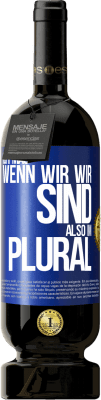 49,95 € Kostenloser Versand | Rotwein Premium Ausgabe MBS® Reserve Ich mag, wenn wir wir sind. Also im Plural Blaue Markierung. Anpassbares Etikett Reserve 12 Monate Ernte 2015 Tempranillo