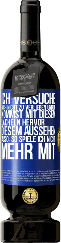 49,95 € Kostenloser Versand | Rotwein Premium Ausgabe MBS® Reserve Ich versuche, mich nicht zu verlieben und du kommst mit diesem Lächeln hervor, diesem Aussehen ... Also, so spiele ich nicht meh Blaue Markierung. Anpassbares Etikett Reserve 12 Monate Ernte 2014 Tempranillo