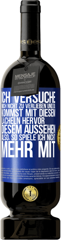 49,95 € Kostenloser Versand | Rotwein Premium Ausgabe MBS® Reserve Ich versuche, mich nicht zu verlieben und du kommst mit diesem Lächeln hervor, diesem Aussehen ... Also, so spiele ich nicht meh Blaue Markierung. Anpassbares Etikett Reserve 12 Monate Ernte 2016 Tempranillo