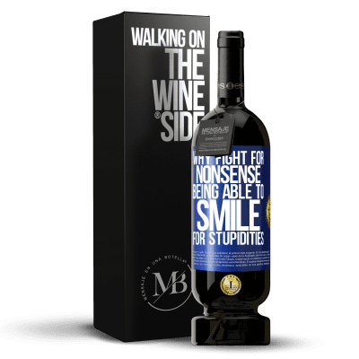 «Why fight for nonsense being able to smile for stupidities» Premium Edition MBS® Reserve