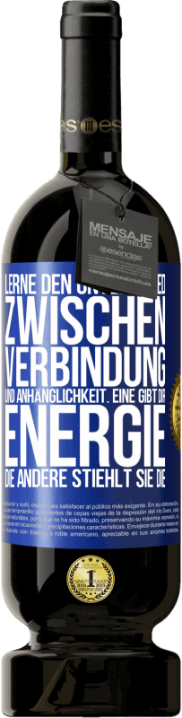 49,95 € Kostenloser Versand | Rotwein Premium Ausgabe MBS® Reserve Lerne den Unterschied zwischen Verbindung und Anhänglichkeit. Eine gibt dir Energie, die andere stiehlt sie die Blaue Markierung. Anpassbares Etikett Reserve 12 Monate Ernte 2015 Tempranillo