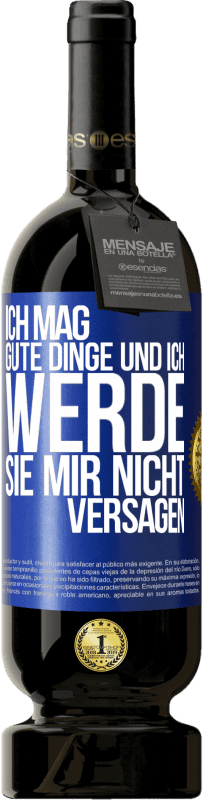 49,95 € Kostenloser Versand | Rotwein Premium Ausgabe MBS® Reserve Ich mag gute Dinge und ich werde sie mir nicht versagen Blaue Markierung. Anpassbares Etikett Reserve 12 Monate Ernte 2015 Tempranillo