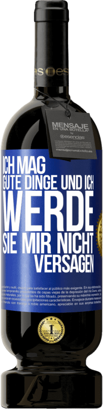 49,95 € Kostenloser Versand | Rotwein Premium Ausgabe MBS® Reserve Ich mag gute Dinge und ich werde sie mir nicht versagen Blaue Markierung. Anpassbares Etikett Reserve 12 Monate Ernte 2016 Tempranillo