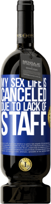 49,95 € Free Shipping | Red Wine Premium Edition MBS® Reserve My sex life is canceled due to lack of staff Blue Label. Customizable label Reserve 12 Months Harvest 2016 Tempranillo
