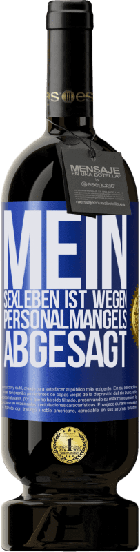 49,95 € Kostenloser Versand | Rotwein Premium Ausgabe MBS® Reserve Mein Sexleben ist wegen Personalmangels abgesagt Blaue Markierung. Anpassbares Etikett Reserve 12 Monate Ernte 2015 Tempranillo