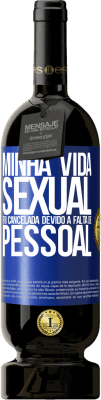 49,95 € Envio grátis | Vinho tinto Edição Premium MBS® Reserva Minha vida sexual foi cancelada devido à falta de pessoal Etiqueta Azul. Etiqueta personalizável Reserva 12 Meses Colheita 2014 Tempranillo