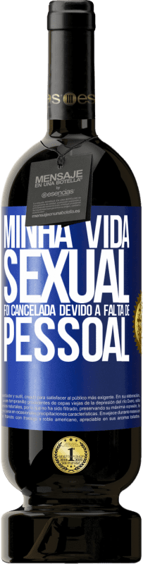 49,95 € Envio grátis | Vinho tinto Edição Premium MBS® Reserva Minha vida sexual foi cancelada devido à falta de pessoal Etiqueta Azul. Etiqueta personalizável Reserva 12 Meses Colheita 2015 Tempranillo