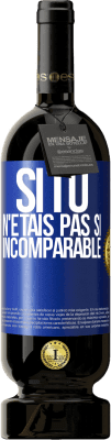 49,95 € Envoi gratuit | Vin rouge Édition Premium MBS® Réserve Si tu n'étais pas si ... incomparable Étiquette Bleue. Étiquette personnalisable Réserve 12 Mois Récolte 2016 Tempranillo