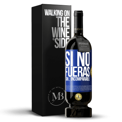 «Si no fueras tan… incomparable» Edición Premium MBS® Reserva