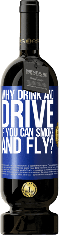 49,95 € Free Shipping | Red Wine Premium Edition MBS® Reserve why drink and drive if you can smoke and fly? Blue Label. Customizable label Reserve 12 Months Harvest 2015 Tempranillo