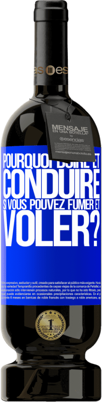 49,95 € Envoi gratuit | Vin rouge Édition Premium MBS® Réserve pourquoi boire et conduire si vous pouvez fumer et voler? Étiquette Bleue. Étiquette personnalisable Réserve 12 Mois Récolte 2015 Tempranillo