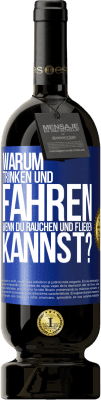 49,95 € Kostenloser Versand | Rotwein Premium Ausgabe MBS® Reserve Warum trinken und fahren, wenn du rauchen und fliegen kannst? Blaue Markierung. Anpassbares Etikett Reserve 12 Monate Ernte 2015 Tempranillo