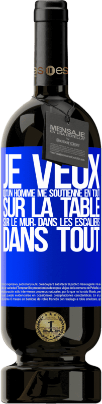 49,95 € Envoi gratuit | Vin rouge Édition Premium MBS® Réserve Je veux qu'un homme me soutienne en tout ... Sur la table, sur le mur, dans les escaliers ... Dans tout Étiquette Bleue. Étiquette personnalisable Réserve 12 Mois Récolte 2015 Tempranillo