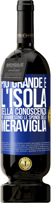 49,95 € Spedizione Gratuita | Vino rosso Edizione Premium MBS® Riserva Più grande è l'isola della conoscenza, più grandi sono le sponde della meraviglia Etichetta Blu. Etichetta personalizzabile Riserva 12 Mesi Raccogliere 2016 Tempranillo