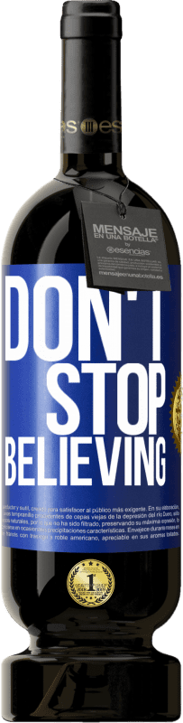 49,95 € 免费送货 | 红酒 高级版 MBS® 预订 Don't stop believing 蓝色标签. 可自定义的标签 预订 12 个月 收成 2015 Tempranillo