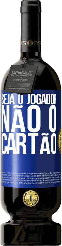 49,95 € Envio grátis | Vinho tinto Edição Premium MBS® Reserva Seja o jogador, não o cartão Etiqueta Azul. Etiqueta personalizável Reserva 12 Meses Colheita 2016 Tempranillo
