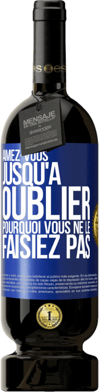 49,95 € Envoi gratuit | Vin rouge Édition Premium MBS® Réserve Aimez-vous jusqu'à oublier pourquoi vous ne le faisiez pas Étiquette Bleue. Étiquette personnalisable Réserve 12 Mois Récolte 2015 Tempranillo