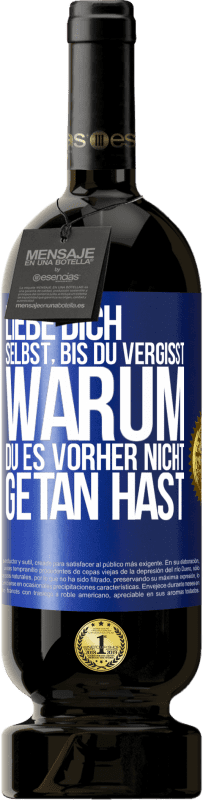 49,95 € Kostenloser Versand | Rotwein Premium Ausgabe MBS® Reserve Liebe dich selbst, bis du vergisst, warum du es vorher nicht getan hast Blaue Markierung. Anpassbares Etikett Reserve 12 Monate Ernte 2016 Tempranillo