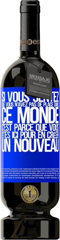 49,95 € Envoi gratuit | Vin rouge Édition Premium MBS® Réserve Si vous sentez que vous n'avez pas de place dans ce monde, c'est parce que vous êtes ici pour en créer un nouveau Étiquette Bleue. Étiquette personnalisable Réserve 12 Mois Récolte 2015 Tempranillo