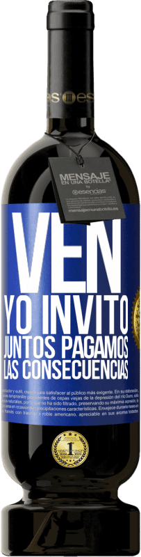 49,95 € Envío gratis | Vino Tinto Edición Premium MBS® Reserva Ven, yo invito, juntos pagamos las consecuencias Etiqueta Azul. Etiqueta personalizable Reserva 12 Meses Cosecha 2015 Tempranillo