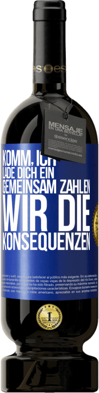 49,95 € Kostenloser Versand | Rotwein Premium Ausgabe MBS® Reserve Komm, ich lade dich ein, gemeinsam zahlen wir die Konsequenzen Blaue Markierung. Anpassbares Etikett Reserve 12 Monate Ernte 2015 Tempranillo